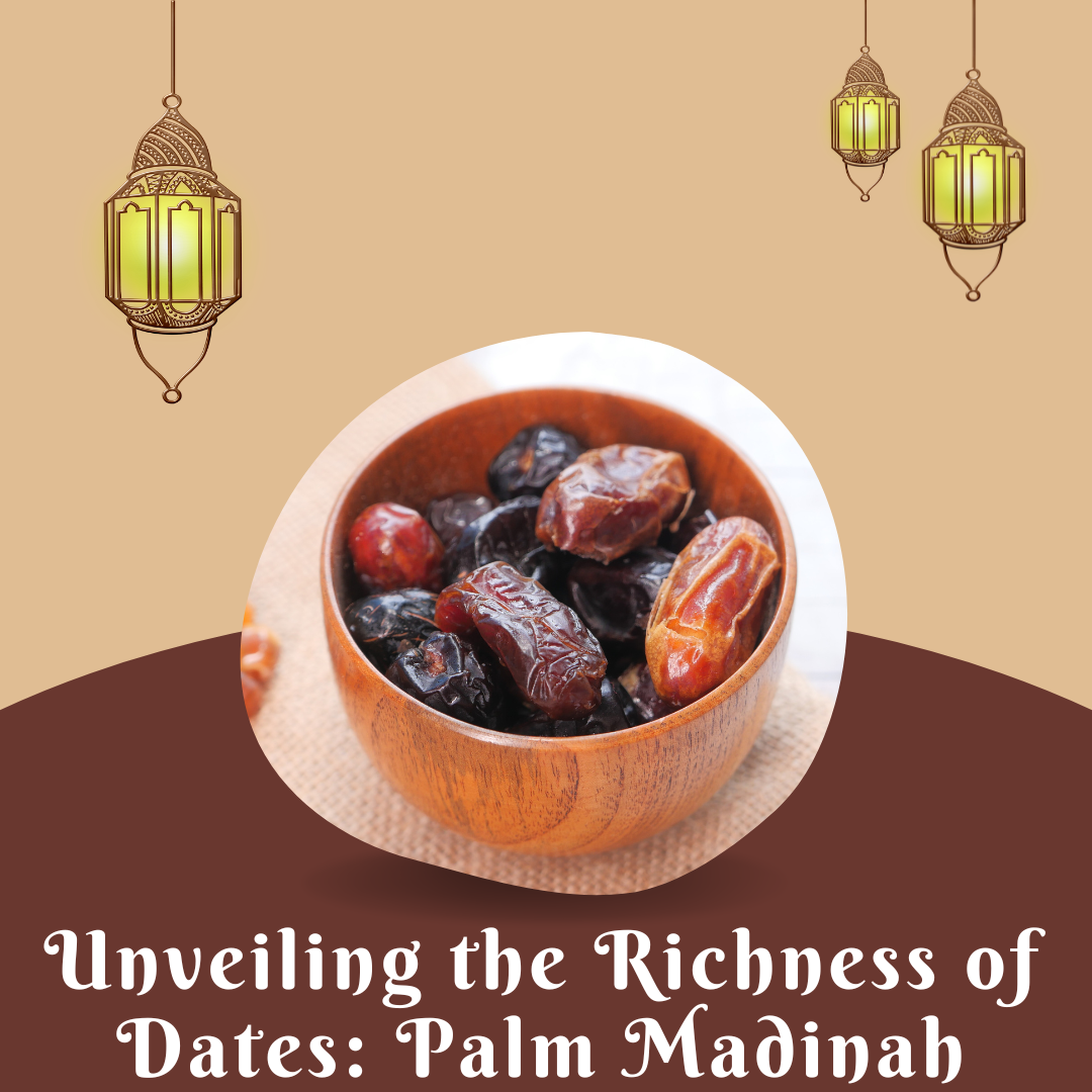 Unveiling the Richness of Dates: Palm Madinah